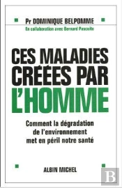 Ces Maladies Creees Par L'Homme ; Comment La Degradation De L'Environnement Met En Peril Notre Sante