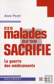 Ces Maladies Qu'On Sacrifie ; La Guerre Des Médicaments