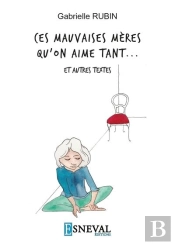 Ces Mauvaises Meres Qu'On Aime Tant ... Et Autres Textes