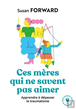 Bertrand.pt - Ces Mères Qui Ne Savent Pas Aimer : Apprendre À Dépasser Le Traumatisme