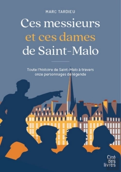 Bertrand.pt - Ces Messieurs Et Ces Dames De Saint-Malo : Toute L'Histoire De Saint-Malo À Travers Onze Personnages De Légende
