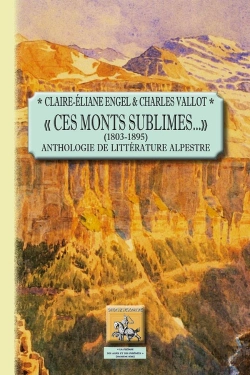 Bertrand.pt - Ces Monts Sublimes... (1803-1895) ; Anthologie De Littérature Alpestre