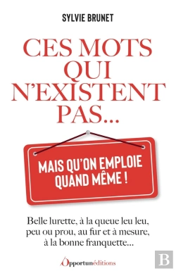 Bertrand.pt - Ces Mots Qui N'Existent Pas... Mais Qu'On Emploie Quand Même !