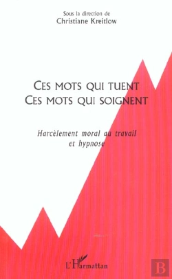 Bertrand.pt - Ces Mots Qui Tuent Ces Mots Qui Soignent ; Harcelement Moral Au Travail Et Hypnose