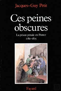Bertrand.pt - Ces Peines Obscures : La Prison Pénale En France (1780-1875)