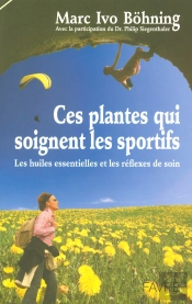 Ces Plantes Qui Soignent Les Sportifs ; Les Huiles Essentielles Et Les Réflexes De Soin