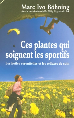 Bertrand.pt - Ces Plantes Qui Soignent Les Sportifs ; Les Huiles Essentielles Et Les Réflexes De Soin