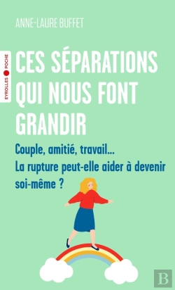 Bertrand.pt - Ces Séparations Qui Nous Font Grandir : Couple, Amitié, Travail... La Rupture Peut-Elle Aider À Devenir Soi-Même ?