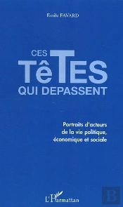 Ces Têtes Qui Dépassent : Portraits D'Acteurs De La Vie Politique, Économique Et Sociale