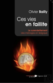 Ces Vies En Faillite ; Le Surendettement Des Ménages En Belgique