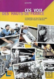 Ces Voix Des Hauts-De-France : Les Quotidiens Du Nord-Pas-De-Calais Et De Picardie Depuis La Libération