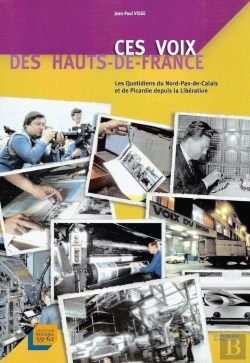 Bertrand.pt - Ces Voix Des Hauts-De-France : Les Quotidiens Du Nord-Pas-De-Calais Et De Picardie Depuis La Libération