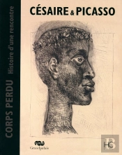 Césaire & Picasso ; Corps Perdu Histoire D'Une Rencontre