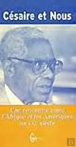Bertrand.pt - Cesaire Et Nous ; Une Rencontre Entre L'Afrique Et Les Ameriques Au Xxi Siecle