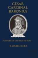 Cesar Cardinal Baronius: Founder Of Church History