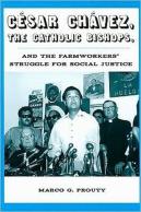 Cesar Chavez, The Catholic Bishops, And The Farmworkers? Struggle For Social Justice