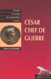 Cesar, Chef De Guerre - Strategie Et Tactique De La Republique Romaine