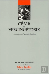 Cesar Et Vercingetorix - Naissance D'Une Civilisation. Volume 12