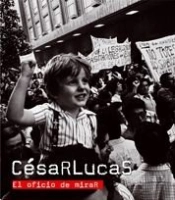 César Lucas. El Oficio De Mirar