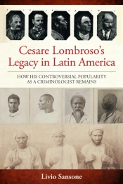 Cesare Lombrosoâ€™S Legacy In Latin America