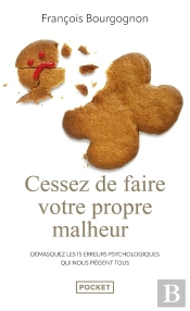 Cessez De Faire Votre Propre Malheur : Démasquez Les 15 Erreurs Psychologiques Qui Nous Piègent Tous