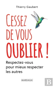 Cessez De Vous Oublier ! Respectez-Vous Pour Mieux Respecter Les Autres