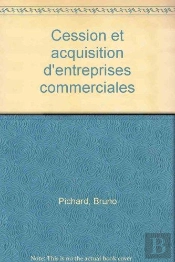 Cession Et Acquisition D'Entreprises Commerciales : Theorie Et Pratique