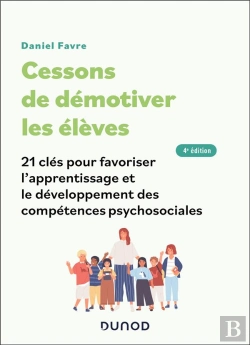 Bertrand.pt - Cessons De Démotiver Les Élèves : 21 Clés Pour Favoriser L'Apprentissage Et Le Développement Des Compétences Psychosociales (4e Édition)