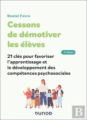 Cessons De Démotiver Les Élèves : 21 Clés Pour Favoriser L'Apprentissage Et Le Développement Des Compétences Psychosociales (4e Édition)