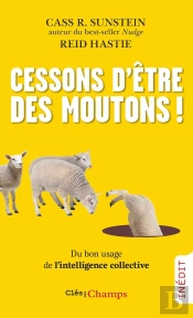 Cessons D'Être Des Moutons ! : Du Bon Usage De L'Intelligence Collective