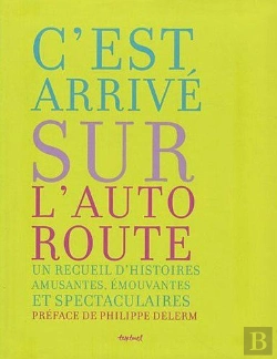 Bertrand.pt - C'Est Arrivé Sur L'Autoroute ; Un Recueil D'Histoires Amusantes, Émouvantes Et Spectaculaires