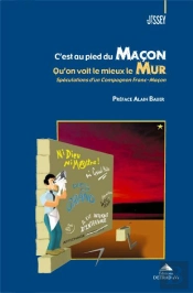 C'Est Au Pied Du Maçon Qu'On Voit Le Mieux Le Mur ; Spéculations D'Un Compagnon