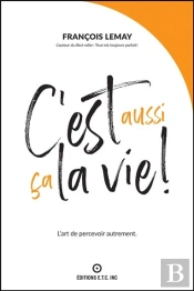 C'Est Aussi Ca La Vie ! L'Art De Percevoir Autrement