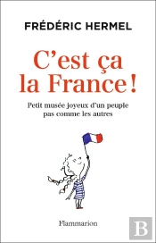 C'Est Ça La France ! Petit Musée Joyeux D'Un Peuple Pas Comme Les Autres