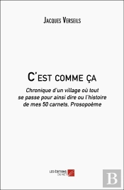 C'Est Comme Ça : Chronique D'Un Village Où Tout Se Passe Pour Ainsi Dire Ou L'Histoire De Mes 50 Carnets, Prosopoème