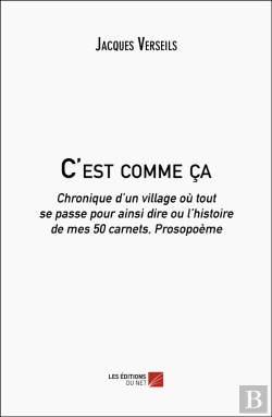 Bertrand.pt - C'Est Comme Ça : Chronique D'Un Village Où Tout Se Passe Pour Ainsi Dire Ou L'Histoire De Mes 50 Carnets, Prosopoème