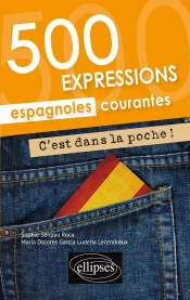 C'Est Dans La Poche ! 500 Expressions Espagnoles Courantes
