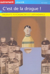 C'Est De La Drogue ; Produits Psychoactifs Et Dependance