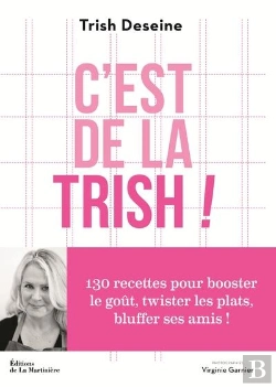 Bertrand.pt - C'Est De La Trish ! - 100 Recettes Pour Booster Le Gout, Twister Les Plats Et Bluffer Ses Amis