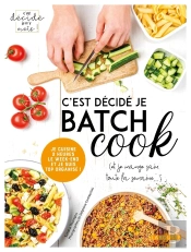 C'Est Décidé Je Batch Cook ; (Et Je Mange Sain Toute La Semaine...)