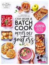C'Est Décidé Je Batch Cook Mes Petits Déj' Et Goûters : Je Prépare Le Week-End Mes Encas Pour Toute La Semaine