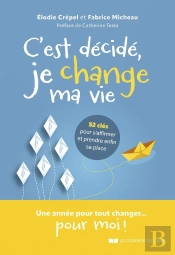 C'Est Décidé, Je Change Ma Vie : 52 Clés Pour S'Affirmer Et Prendre Enfin Sa Place