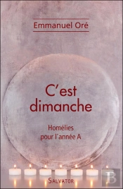 C'Est Dimanche ; Homélies Pour L'Année A