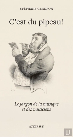 Bertrand.pt - C'Est Du Pipeau ! : Le Jargon De La Musique Et Des Musiciens