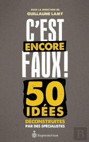 C'Est Encore Faux ! 50 Idées Déconstruites Par Des Spécialistes