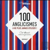 C'Est Encore Mieux En Francais...100 Anglicismes A Bannir