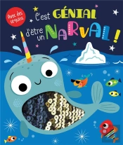 C'Est Genial D'Etre Un Narval ! (Coll.Livre Avec Des Sequins)