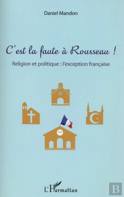 Bertrand.pt - C'Est La Faute À Rousseau ! Réligion Et Politique : L'Exception Francaise