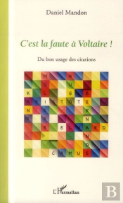 C'Est La Faute À Voltaire ! Du Bon Usage Des Citations