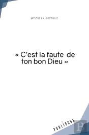 « C'Est La Faute  De Ton Bon Dieu »